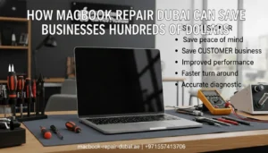 How MacBook Repair Dubai Can Save Businesses Hundreds of Dollars